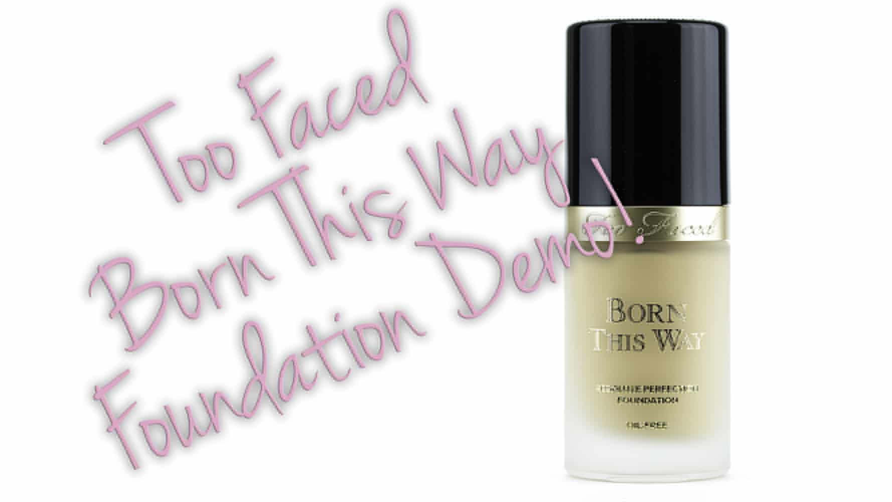 Too Faced Born This Way Foundation Demo Video