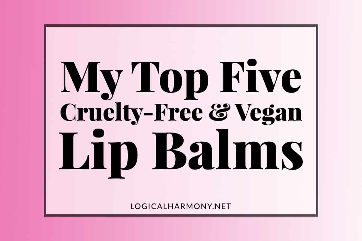 Top 5 Favorite Cruelty-Free & Vegan Lip Balms
