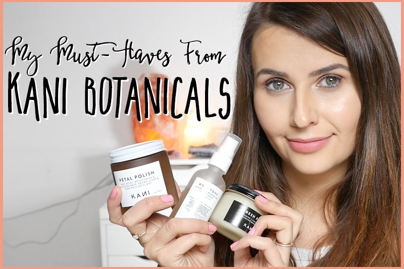 My Cruelty-Free Must-Haves from Kani Botanicals