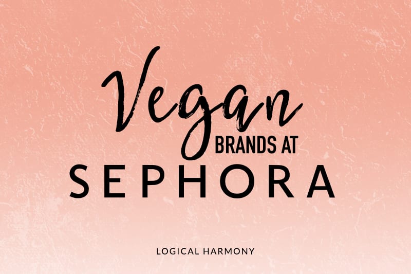 Vegan Brands at Sephora (Updated for 2022!) - Logical Harmony